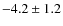 $ -4.2 \pm 1.2 $