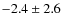 $ -2.4 \pm 2.6 $