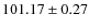$ 101.17\pm0.27 $