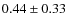 $ 0.44\pm0.33 $