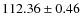 $ 112.36\pm0.46 $