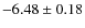 $ -6.48\pm0.18 $