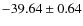 $ -39.64\pm0.64 $