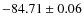 $ -84.71 \pm 0.06$