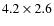 $4.2 \times 2.6 $