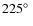 $225\hbox{$^\circ$ }$