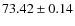 $ 73.42 \pm 0.14 $