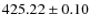 $ 425.22 \pm 0.10 $