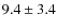 $ 9.4 \pm 3.4$