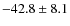 $-42.8 \pm 8.1$