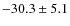 $-30.3 \pm 5.1$