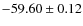 $ -59.60 \pm 0.12 $