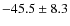$-45.5 \pm 8.3$