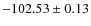$ -102.53 \pm 0.13 $
