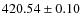 $ 420.54 \pm 0.10 $