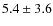 $ 5.4 \pm 3.6$