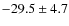 $ -29.5 \pm 4.7$