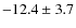 $-12.4 \pm 3.7$