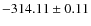 $ -314.11 \pm 0.11 $