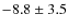 $ -8.8 \pm 3.5$