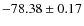 $ -78.38 \pm 0.17 $