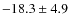 $-18.3 \pm 4.9$