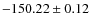 $ -150.22 \pm 0.12 $