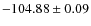 $ -104.88 \pm 0.09 $