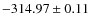 $ -314.97 \pm 0.11 $