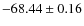 $ -68.44 \pm 0.16 $