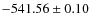 $ -541.56 \pm 0.10 $
