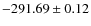 $ -291.69 \pm 0.12 $