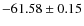 $ -61.58 \pm 0.15 $