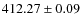 $ 412.27 \pm 0.09 $