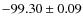 $ -99.30 \pm 0.09 $