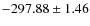 $ -297.88 \pm 1.46 $