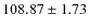 $ 108.87 \pm 1.73 $