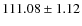 $ 111.08 \pm 1.12 $