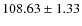 $ 108.63 \pm 1.33 $
