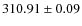 $ 310.91 \pm 0.09 $