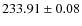 $ 233.91 \pm 0.08 $
