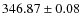 $ 346.87 \pm 0.08 $