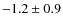 $ -1.2 \pm 0.9 $