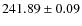 $ 241.89 \pm 0.09 $