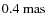 $0.4~{\rm mas}$