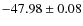 $ -47.98 \pm 0.08 $
