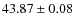 $ 43.87 \pm 0.08 $