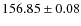 $ 156.85 \pm 0.08 $