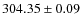 $ 304.35 \pm 0.09 $