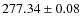 $ 277.34 \pm 0.08 $